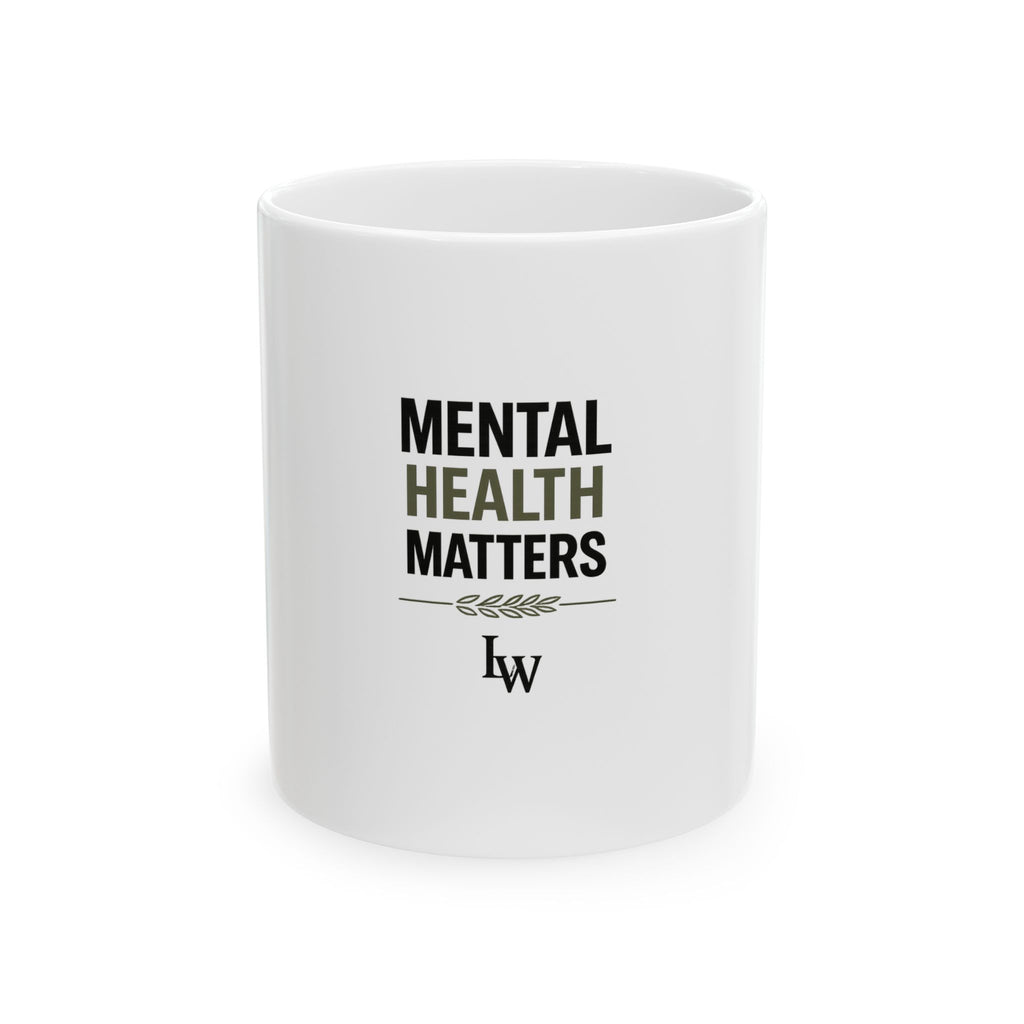 Mental Health Matters Ceramic Mug — Inspirational Awareness Coffee Cup (11oz/15oz)