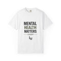 Mental Health Matters T-Shirt — Awareness Tee with Inspirational Text
