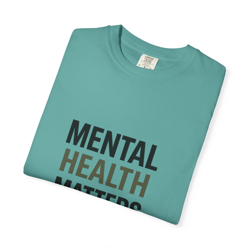 Mental Health Matters T-Shirt — Awareness Tee with Inspirational Text